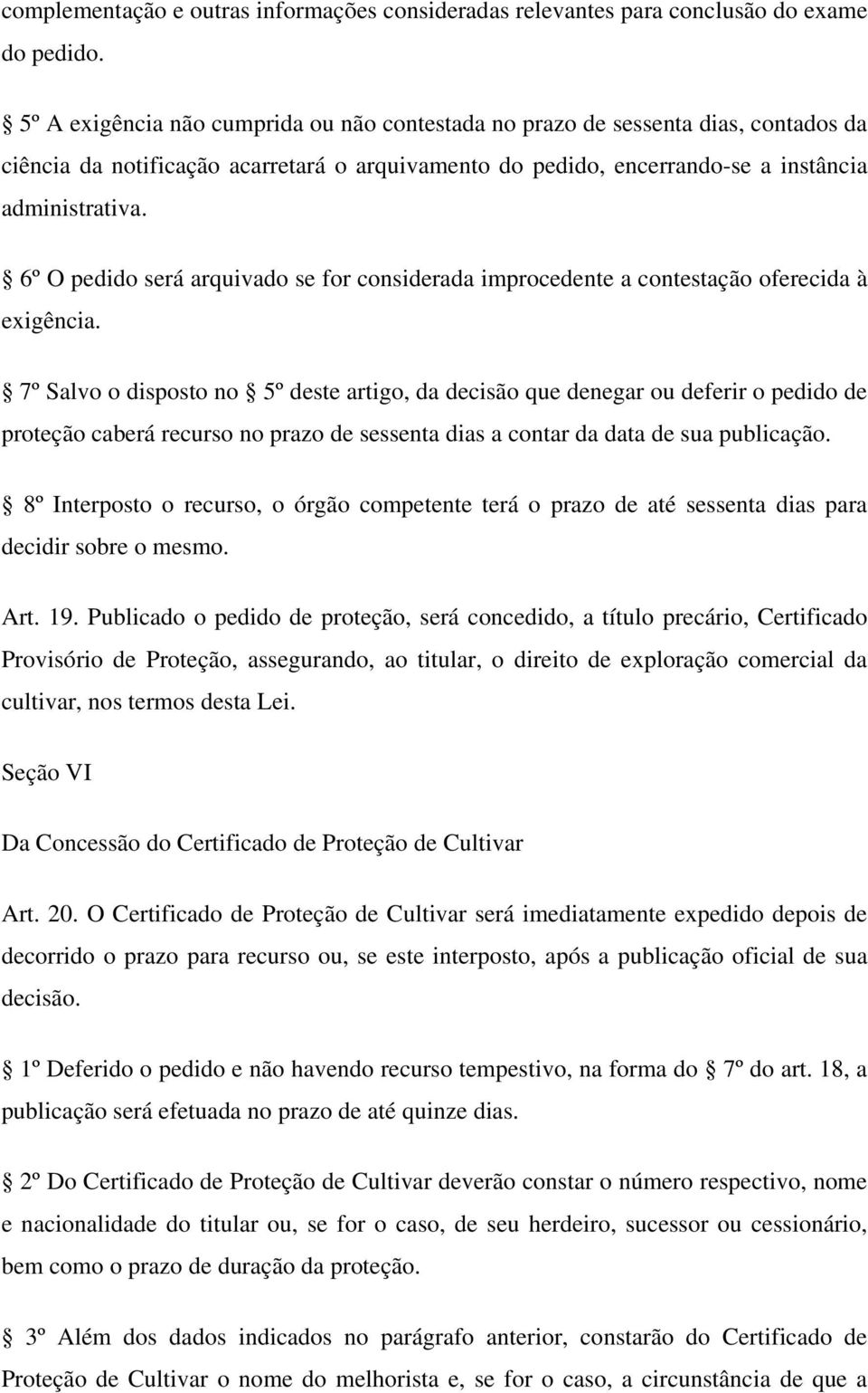 6º O pedido será arquivado se for considerada improcedente a contestação oferecida à exigência.