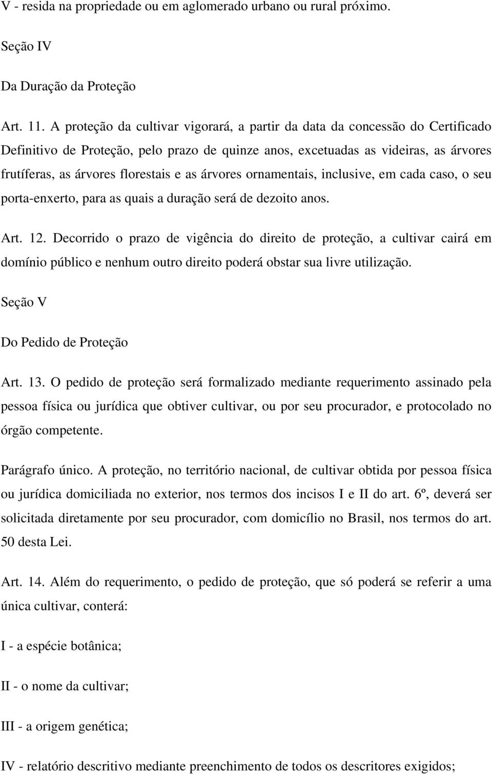 as árvores ornamentais, inclusive, em cada caso, o seu porta-enxerto, para as quais a duração será de dezoito anos. Art. 12.