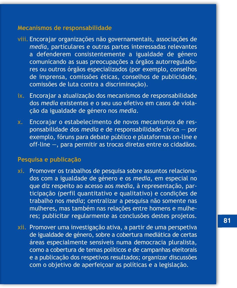 preocupações a órgãos autorreguladores ou outros órgãos especializados (por exemplo, conselhos de imprensa, comissões éticas, conselhos de publicidade, comissões de luta contra a discriminação). ix.