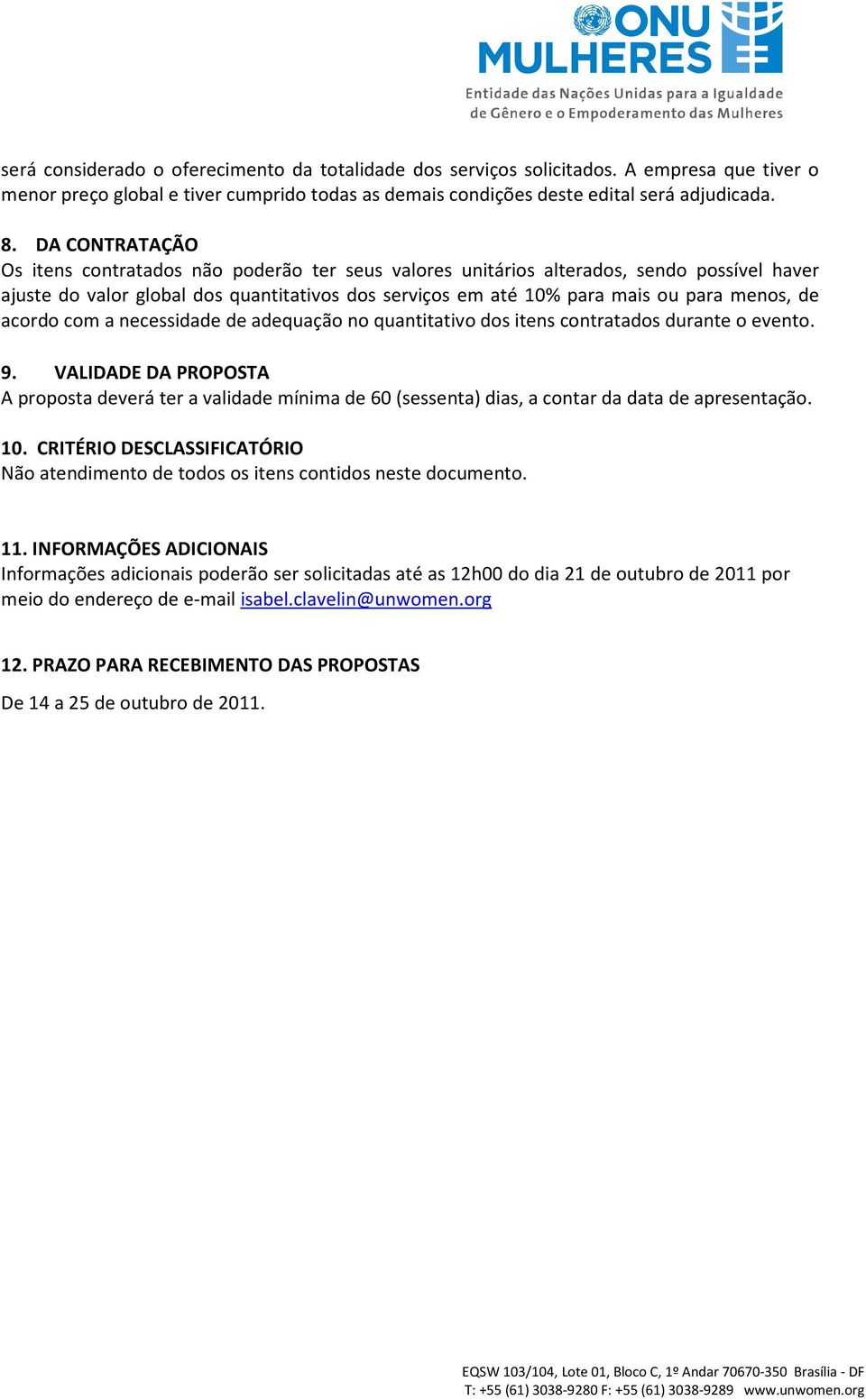 acordo com a necessidade de adequação no quantitativo dos itens contratados durante o evento. 9.