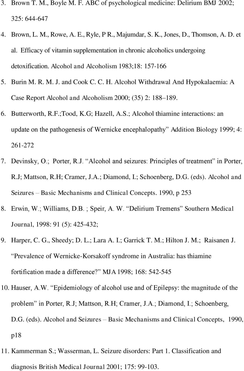 Alcohol Withdrawal And Hypokalaemia: A Case Report Alcohol and Alcoholism 2000; (35) 2: 188 189. 6. Butterworth, R.F.;Tood, K.G; Hazell, A.S.