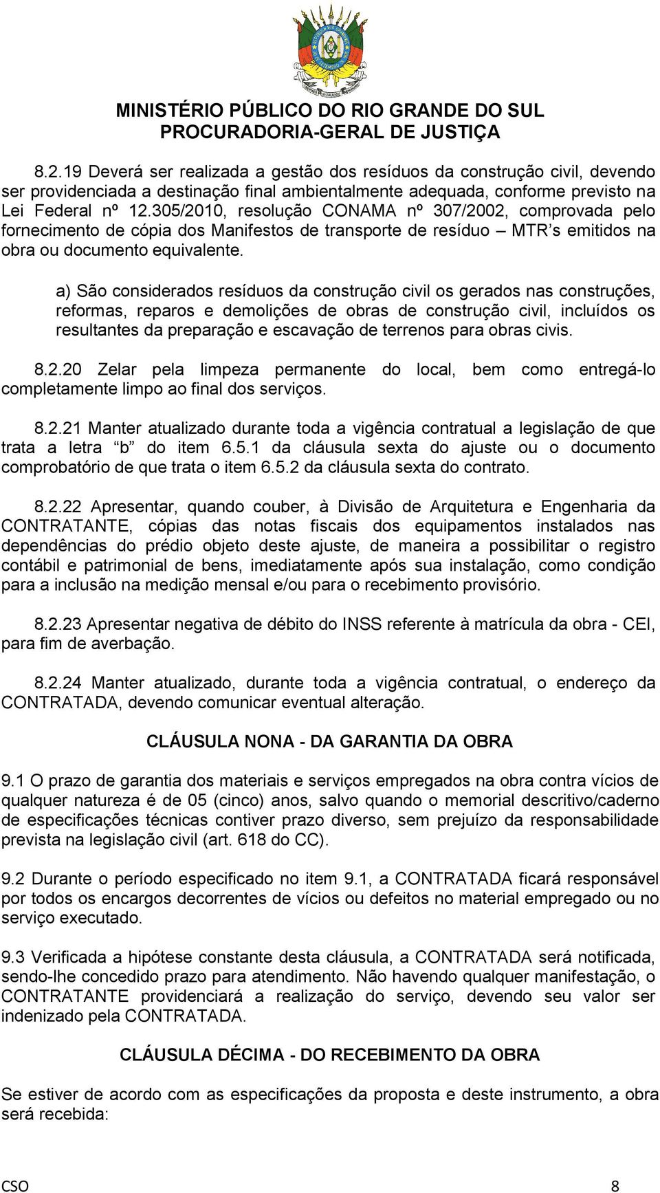 a) São considerados resíduos da construção civil os gerados nas construções, reformas, reparos e demolições de obras de construção civil, incluídos os resultantes da preparação e escavação de