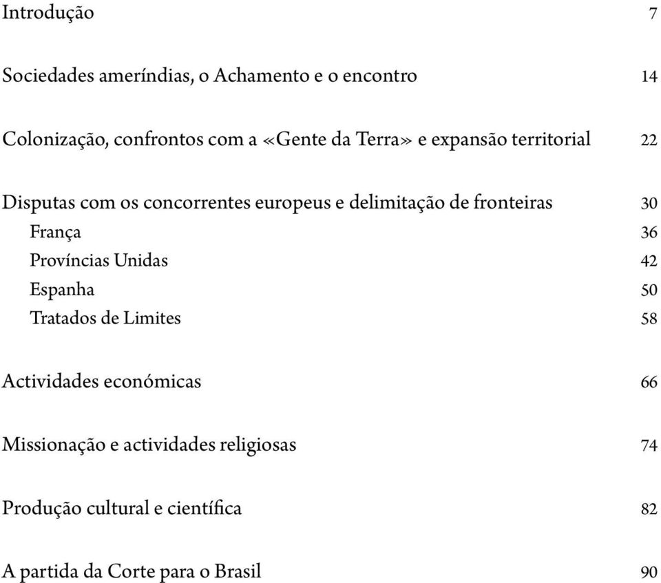 30 França 36 Províncias Unidas 42 Espanha 50 Tratados de Limites 58 Actividades económicas 66