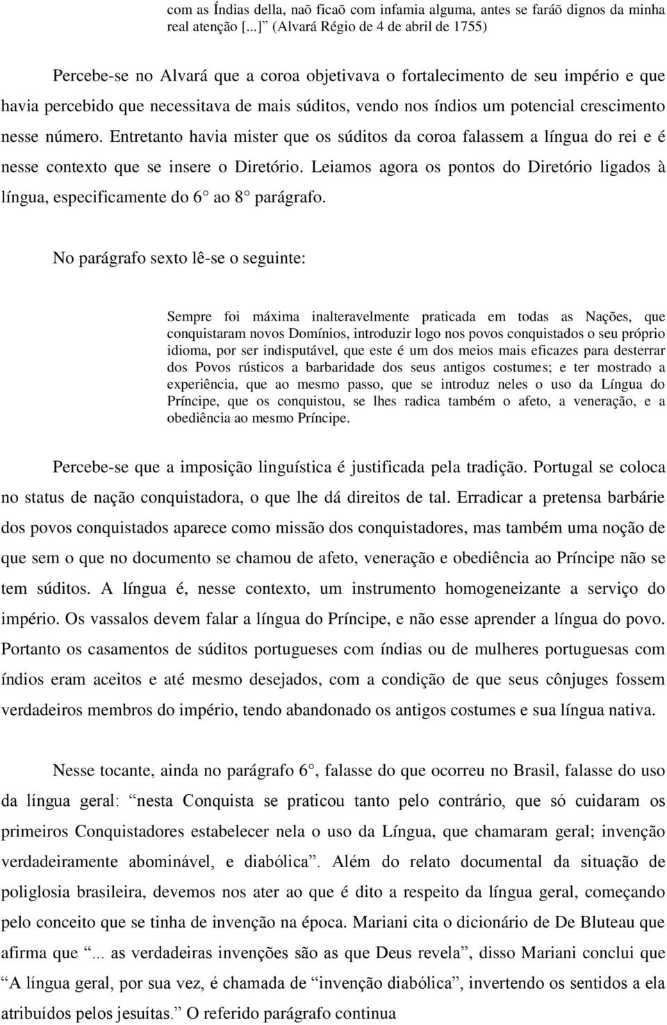 potencial crescimento nesse número. Entretanto havia mister que os súditos da coroa falassem a língua do rei e é nesse contexto que se insere o Diretório.