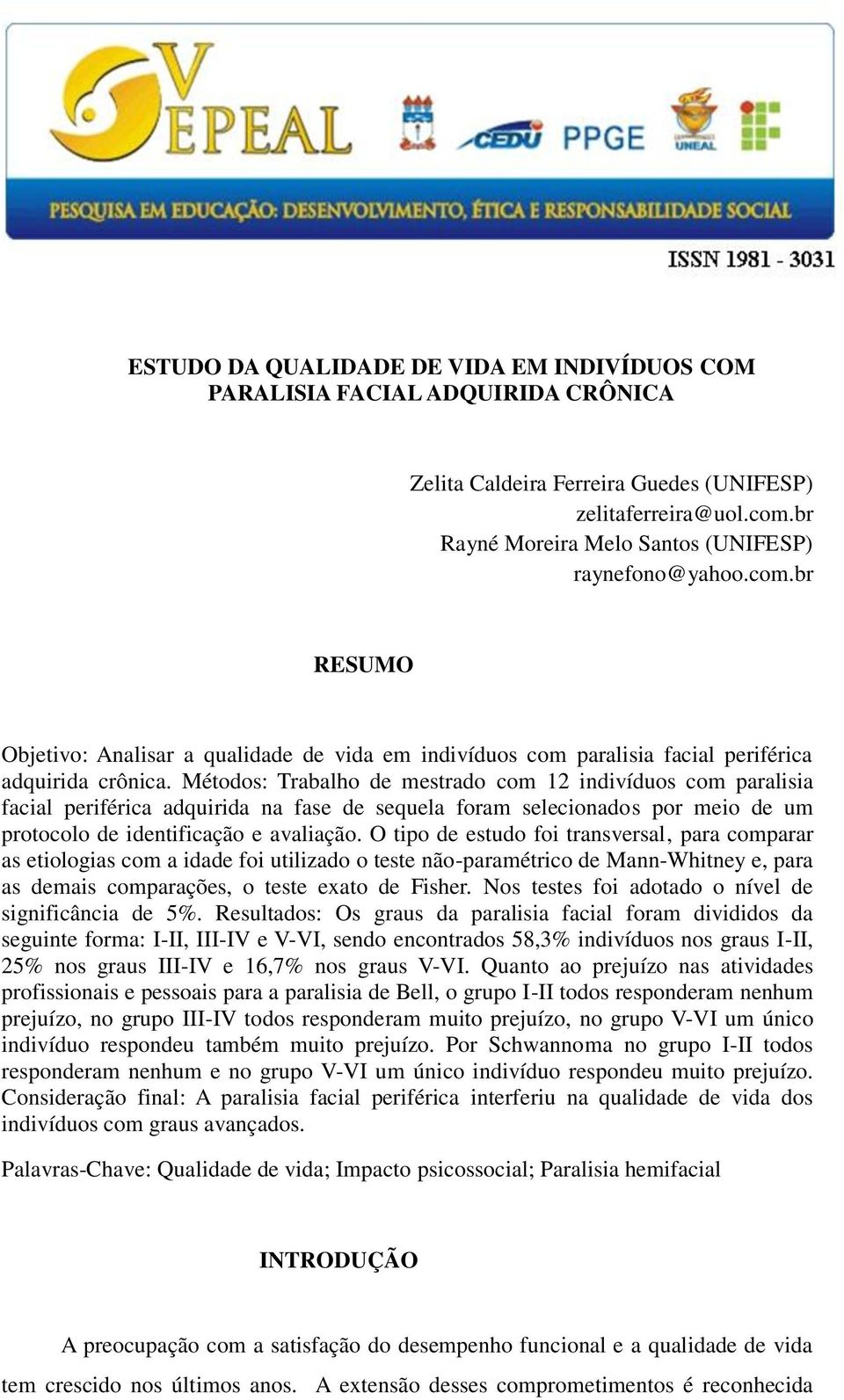 Métodos: Trabalho de mestrado com 12 indivíduos com paralisia facial periférica adquirida na fase de sequela foram selecionados por meio de um protocolo de identificação e avaliação.