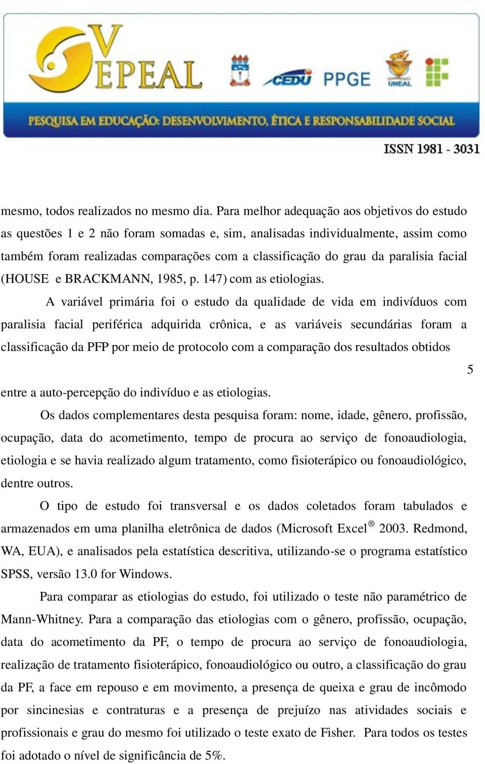 paralisia facial (HOUSE e BRACKMANN, 1985, p. 147) com as etiologias.