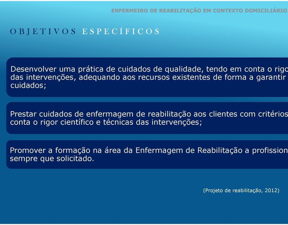 enfermagem de reabilitação aos clientes com critérios conta o rigor científico e técnicas das intervenções;