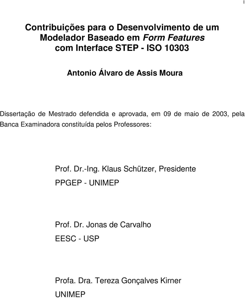 de 2003, pela Banca Examinadora constituída pelos Professores: Prof. Dr.-Ing.