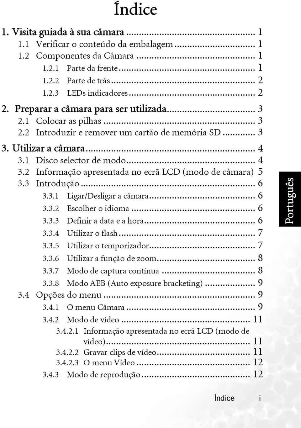 1 Disco selector de modo... 4 3.2 Informação apresentada no ecrã LCD (modo de câmara) 5 3.3 Introdução... 6 3.3.1 Ligar/Desligar a câmara... 6 3.3.2 Escolher o idioma... 6 3.3.3 Definir a data e a hora.