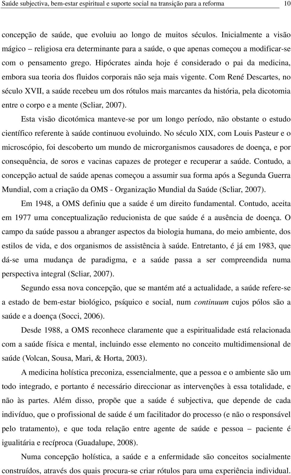 Hipócrates ainda hoje é considerado o pai da medicina, embora sua teoria dos fluidos corporais não seja mais vigente.