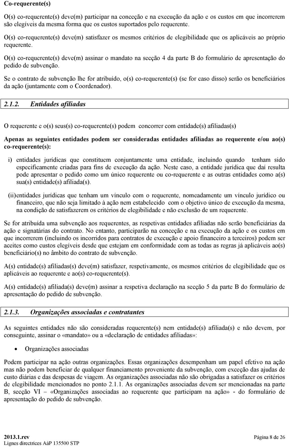 O(s) co-requerente(s) deve(m) assinar o mandato na secção 4 da parte B do formulário de apresentação do pedido de subvenção.