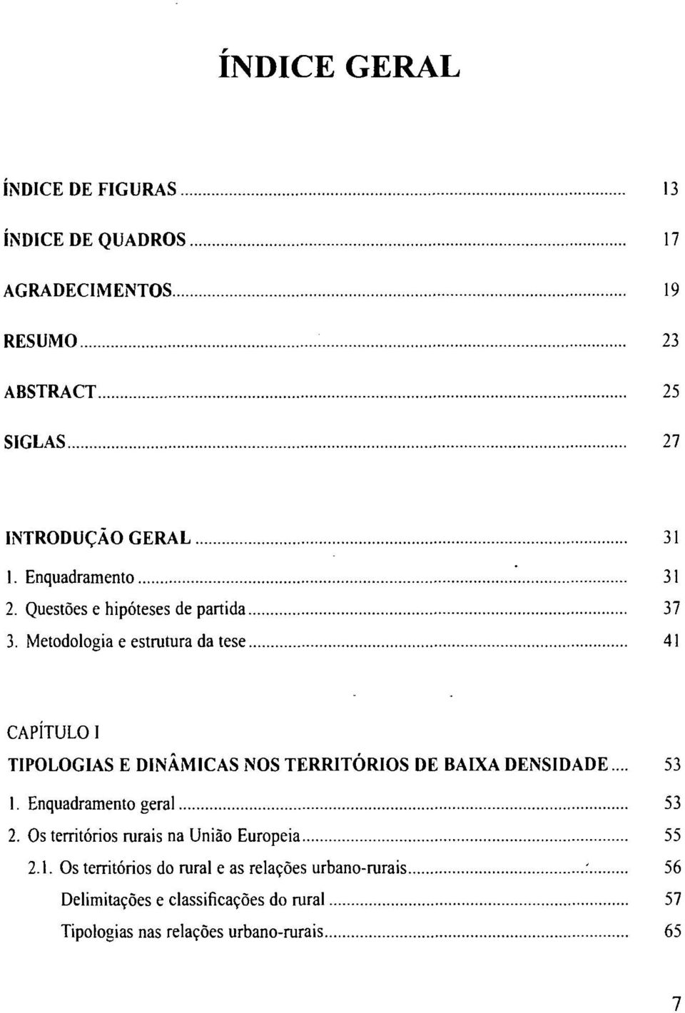 Metodologia e estrutura da tese 41 CAPÍTULO I TIPOLOGIAS E DINÂMICAS NOS TERRITÓRIOS DE BAIXA DENSIDADE... 53 1.
