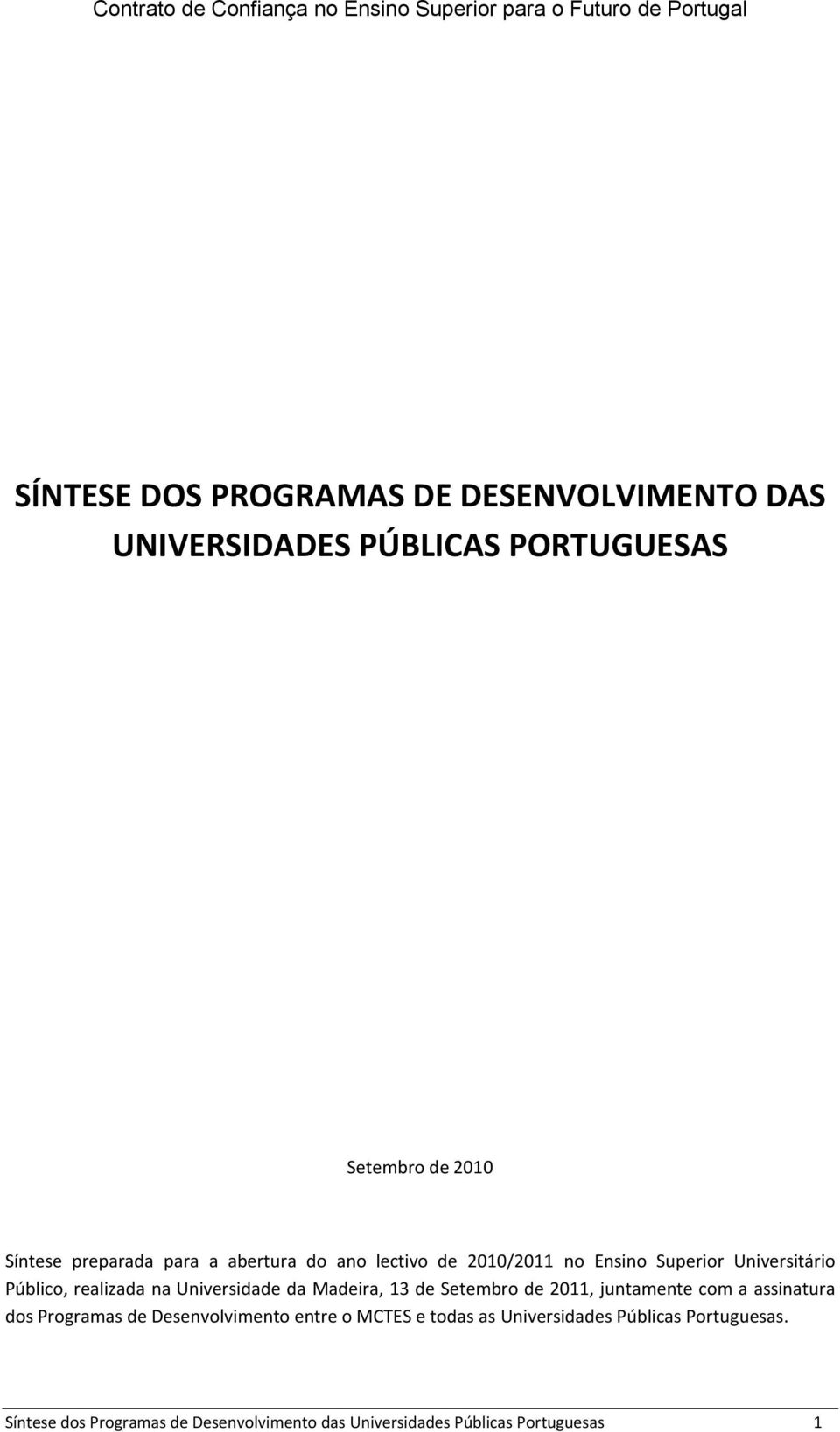 Público, realizada na Universidade da Madeira, 13 de Setembro de 2011, juntamente com a assinatura dos Programas de Desenvolvimento