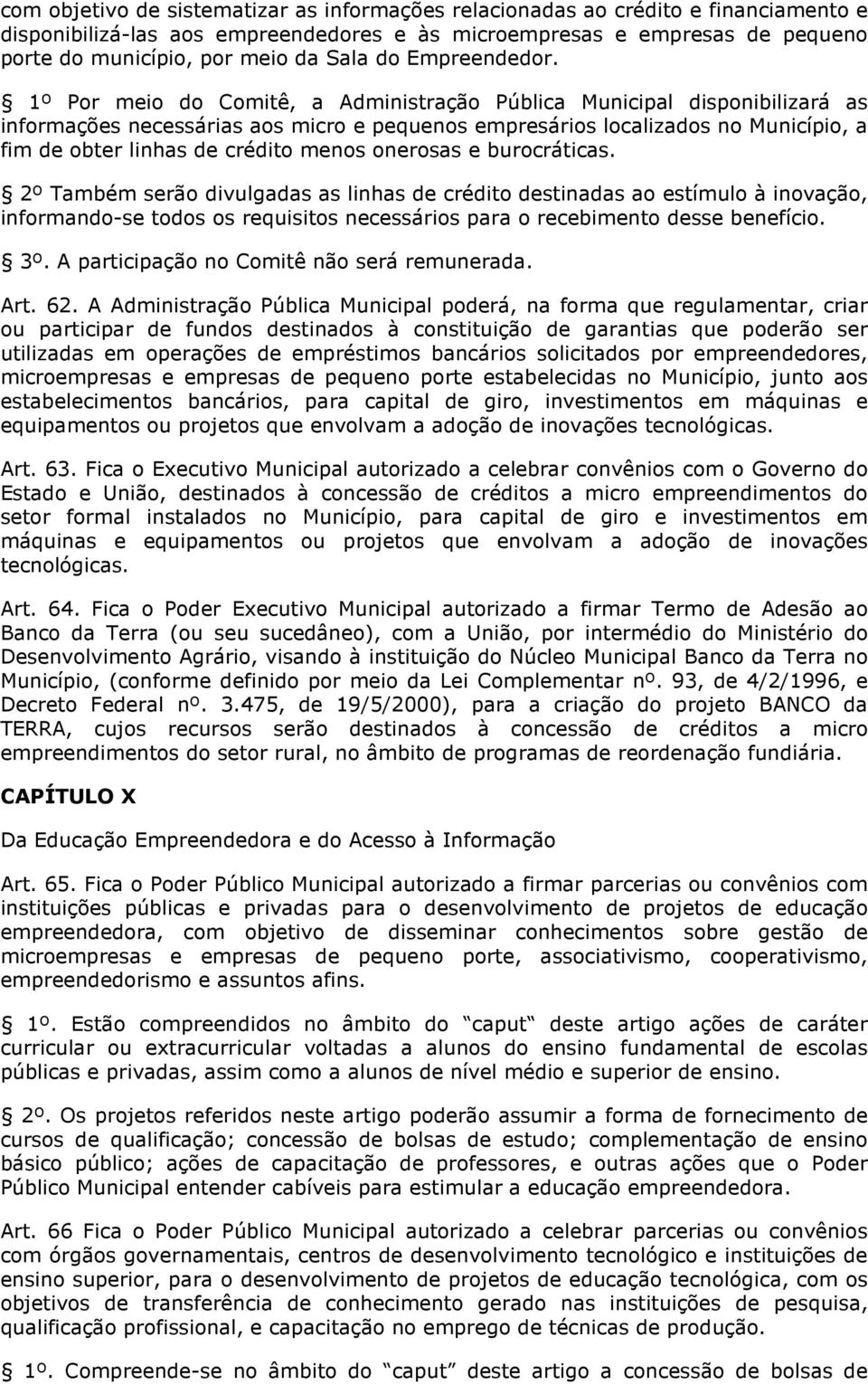 1º Por meio do Comitê, a Administração Pública Municipal disponibilizará as informações necessárias aos micro e pequenos empresários localizados no Município, a fim de obter linhas de crédito menos