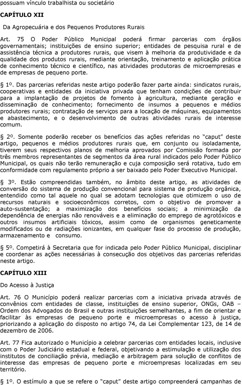 melhoria da produtividade e da qualidade dos produtos rurais, mediante orientação, treinamento e aplicação prática de conhecimento técnico e científico, nas atividades produtoras de microempresas e