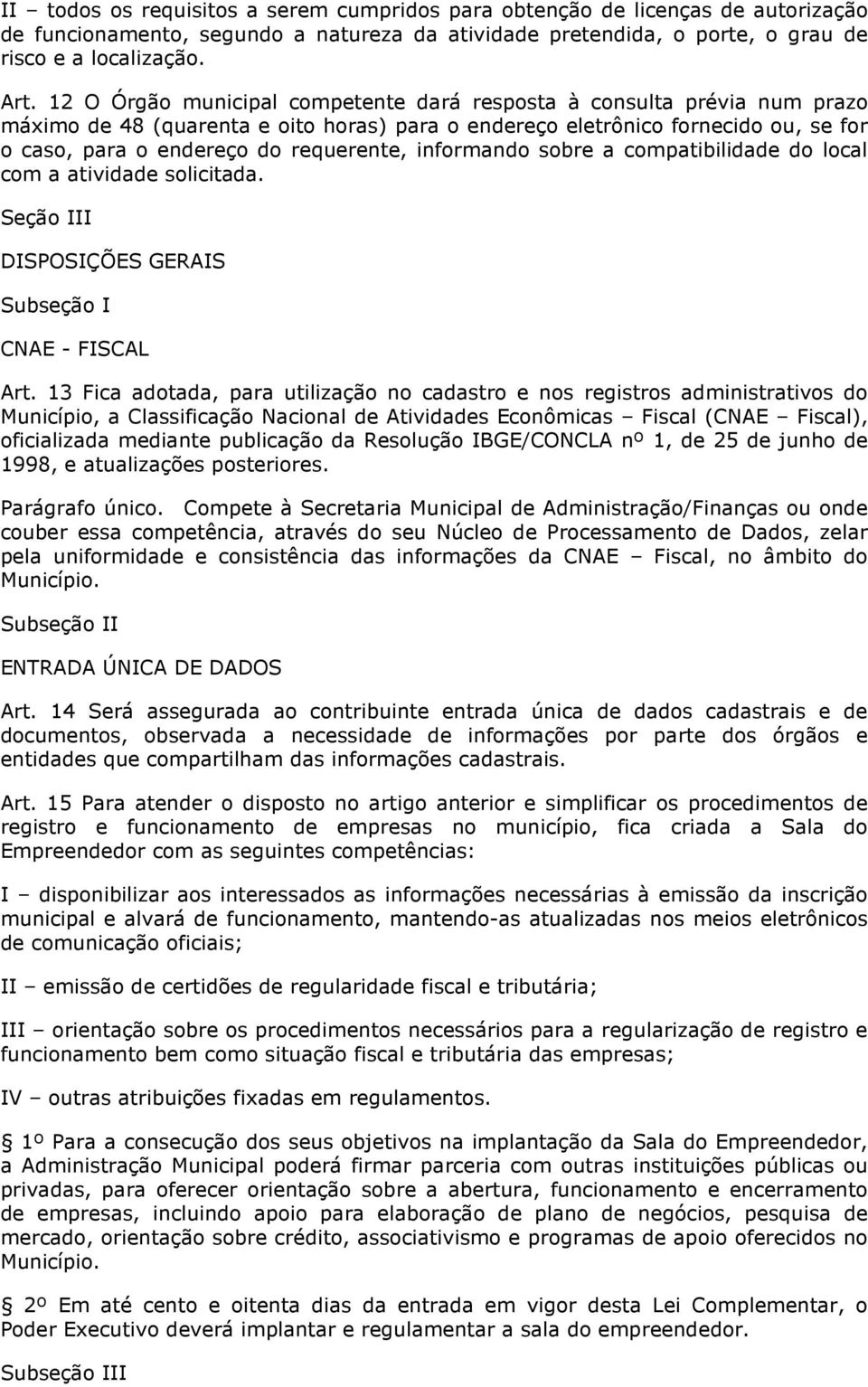 informando sobre a compatibilidade do local com a atividade solicitada. Seção III DISPOSIÇÕES GERAIS Subseção I CNAE - FISCAL Art.