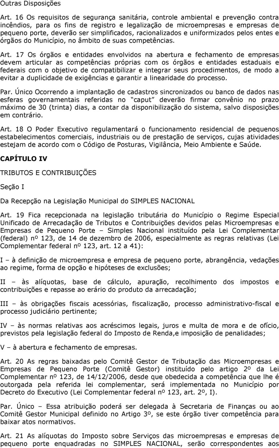 simplificados, racionalizados e uniformizados pelos entes e órgãos do Município, no âmbito de suas competências. Art.