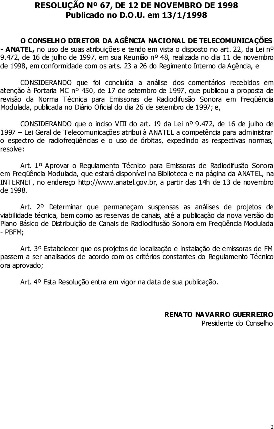 23 a 26 do Regimento Interno da Agência, e CONSIDERANDO que foi concluída a análise dos comentários recebidos em atenção à Portaria MC nº 450, de 17 de setembro de 1997, que publicou a proposta de