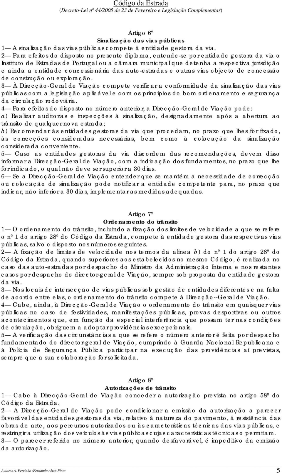 concessionária das auto-estradas e outras vias objecto de concessão de construção ou exploração.