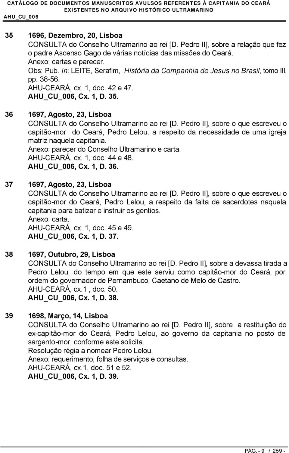 36 1697, Agosto, 23, Lisboa CONSULTA do Conselho Ultramarino ao rei [D.