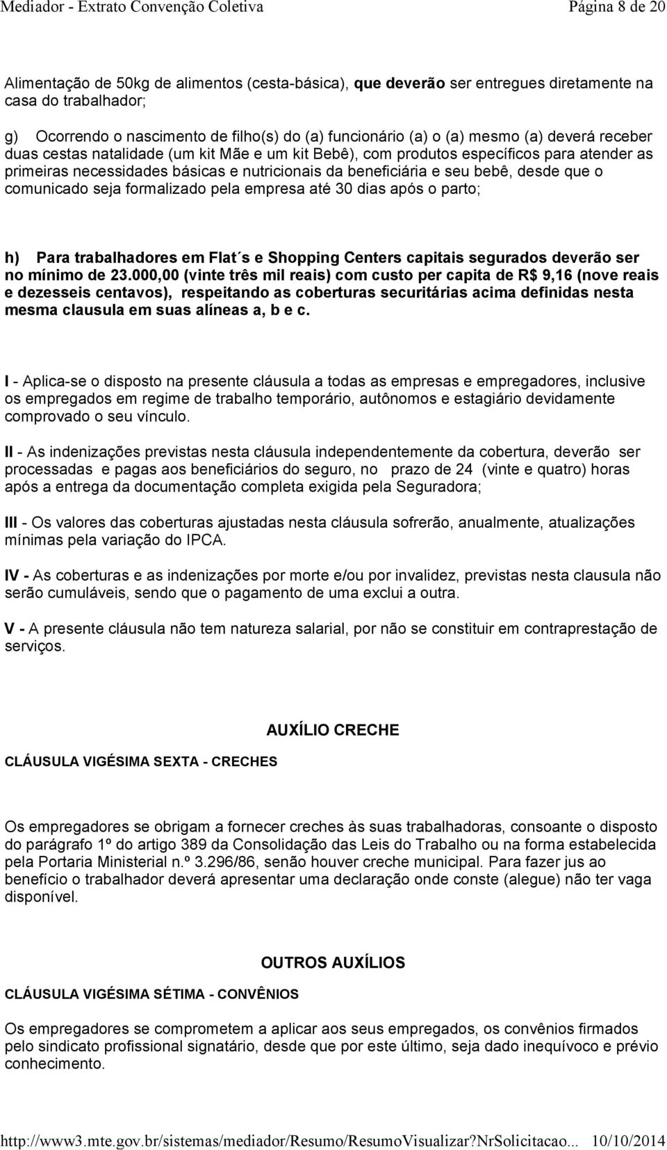 comunicado seja formalizado pela empresa até 30 dias após o parto; h) Para trabalhadores em Flat s e Shopping Centers capitais segurados deverão ser no mínimo de 23.