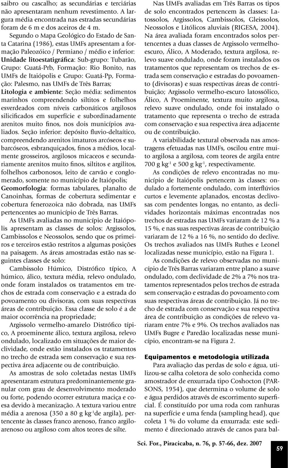 Guatá-Prb, Formação: Rio Bonito, nas UMFs de Itaiópolis e Grupo: Guatá-Pp, Formação: Palesmo, nas UMFs de Três Barras; Litologia e ambiente: Seção média: sedimentos marinhos compreendendo siltitos e