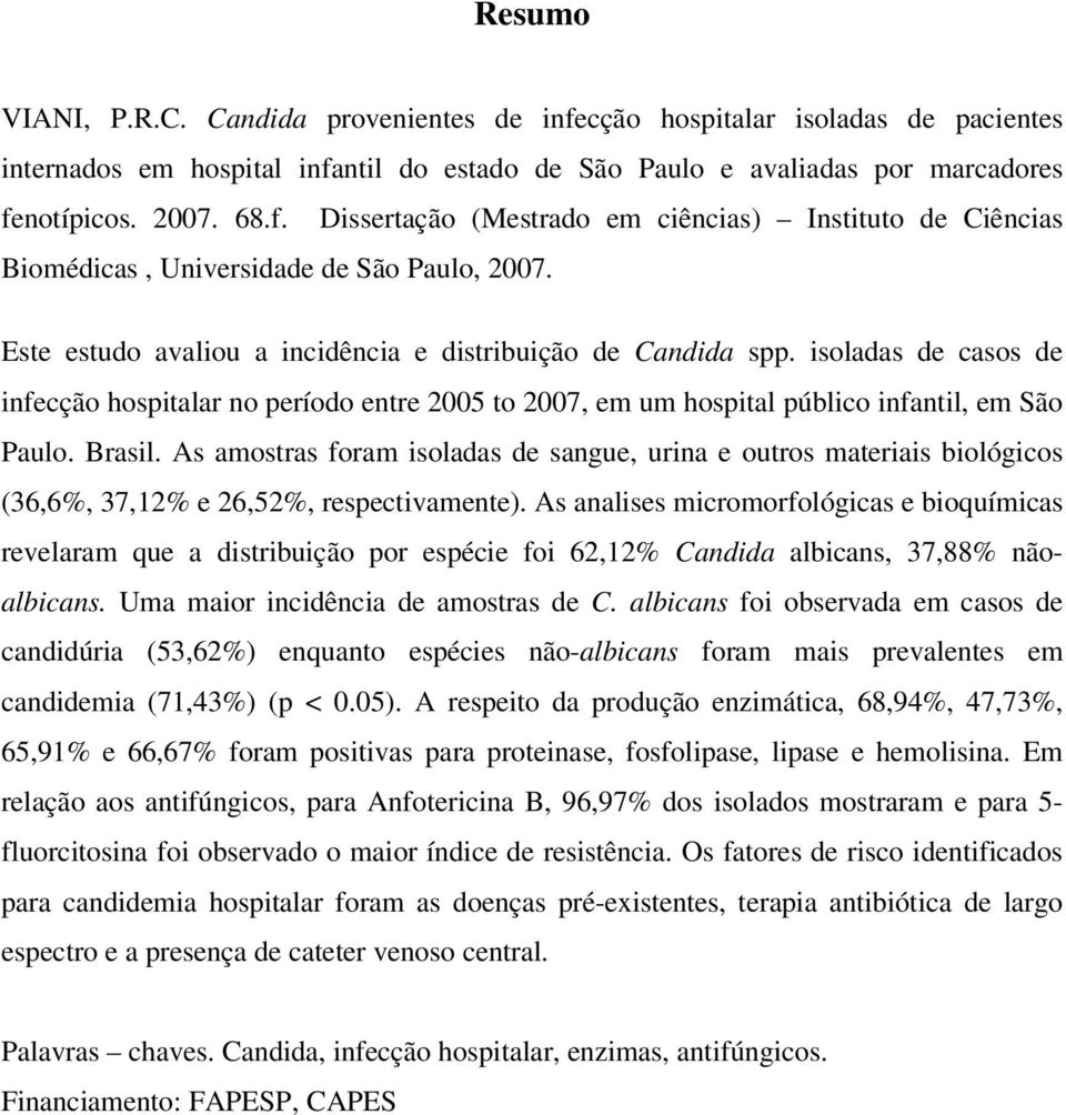 As amostras foram isoladas de sangue, urina e outros materiais biológicos (36,6%, 37,12% e 26,52%, respectivamente).