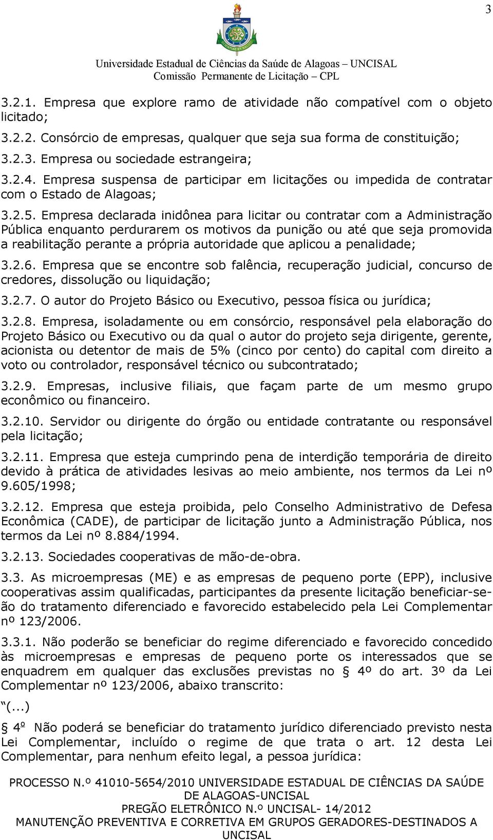 Empresa declarada inidônea para licitar ou contratar com a Administração Pública enquanto perdurarem os motivos da punição ou até que seja promovida a reabilitação perante a própria autoridade que