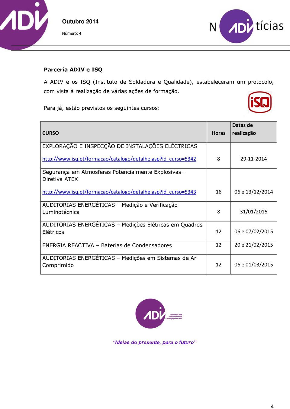 id_curso=5342 8 29-11-2014 Segurança em Atmosferas Potencialmente Explosivas Diretiva ATEX http://www.isq.pt/formacao/catalogo/detalhe.asp?