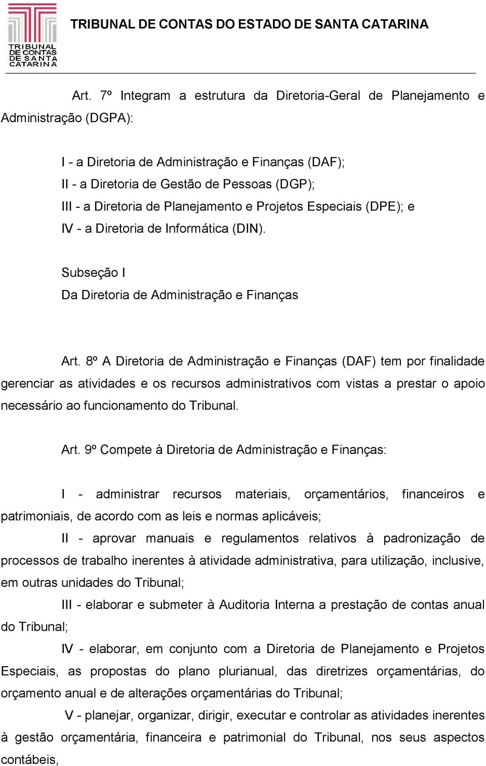 Projetos Especiais (DPE); e IV - a Diretoria de Informática (DIN). Subseção I Da Diretoria de Administração e Finanças Art.