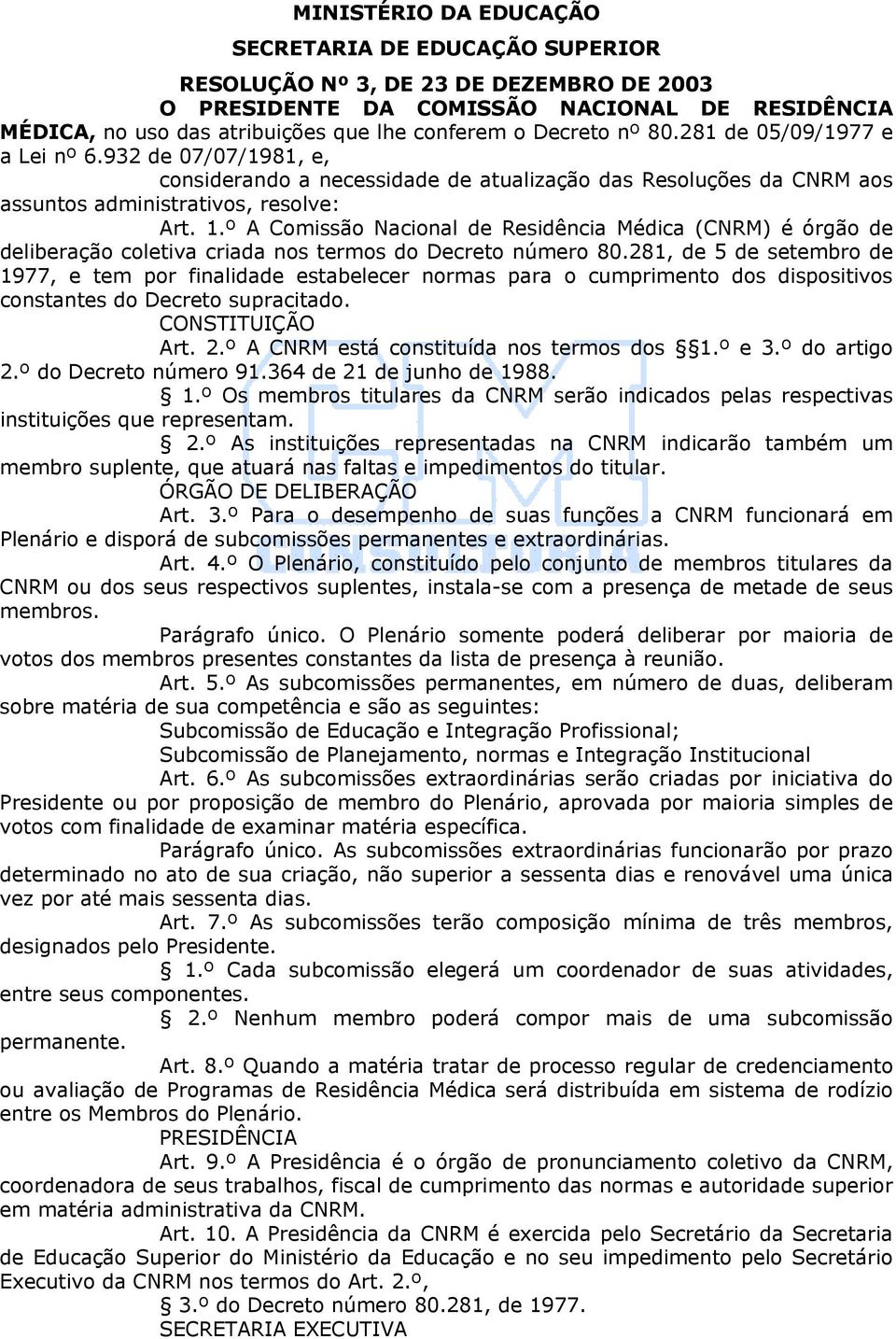 º A Comissão Nacional de Residência Médica (CNRM) é órgão de deliberação coletiva criada nos termos do Decreto número 80.