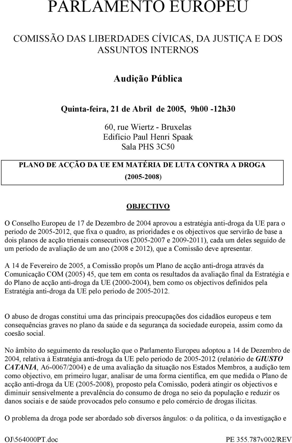 2005-2012, que fixa o quadro, as prioridades e os objectivos que servirão de base a dois planos de acção trienais consecutivos (2005-2007 e 2009-2011), cada um deles seguido de um período de