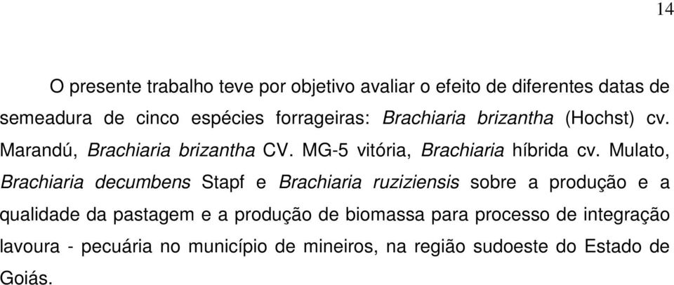 Mulato, Brachiaria decumbens Stapf e Brachiaria ruziziensis sobre a produção e a qualidade da pastagem e a produção