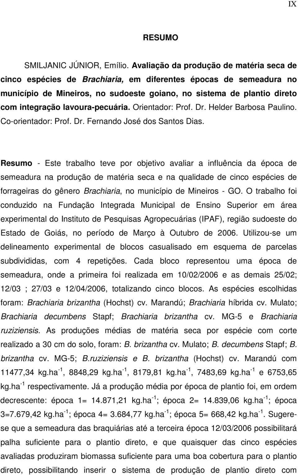 lavoura-pecuária. Orientador: Prof. Dr. Helder Barbosa Paulino. Co-orientador: Prof. Dr. Fernando José dos Santos Dias.