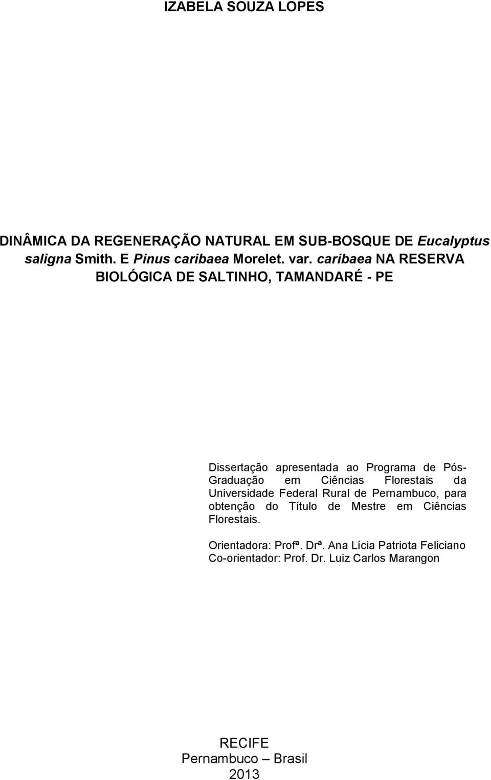 Ciências Florestais da Universidade Federal Rural de Pernambuco, para obtenção do Título de Mestre em Ciências Florestais.