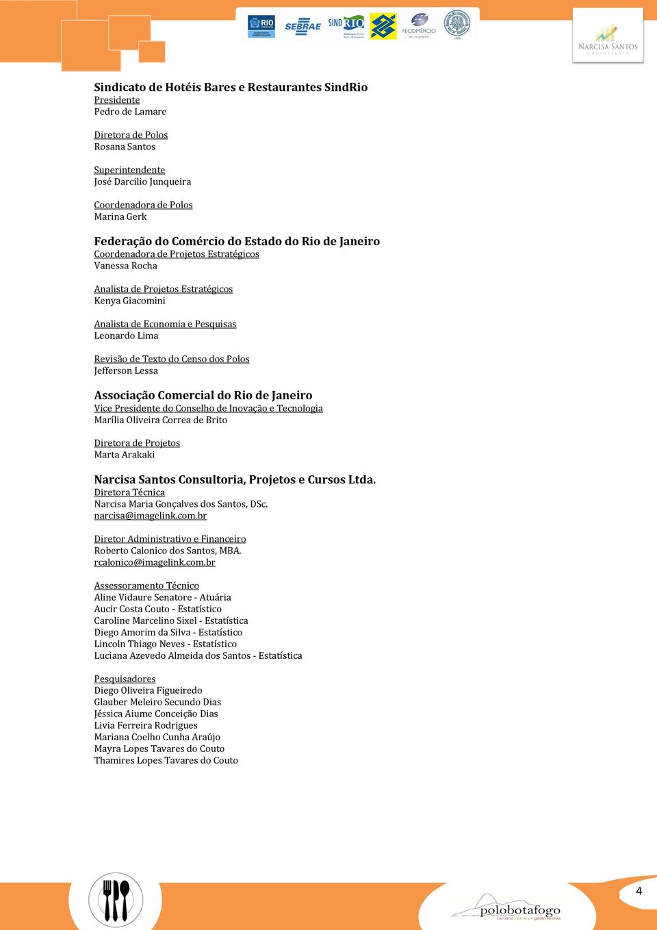 Texto do Censo dos Polos Jefferson Lessa Associação Comercial do Rio de Janeiro Vice Presidente do Conselho de Inovação e Tecnologia Marília Oliveira Correa de Brito Diretora de Projetos Marta