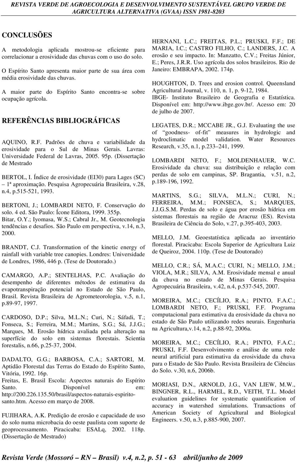 Lavras: Unversdade Federal de Lavras, 005. 95p. (Dssertação de Mestrado BERTOL, I. Índce de erosvdade (EI30) para Lages (SC) 1ª aproxmação. Pesqusa Agropecuára Braslera, v.8, n.4, p.515-51, 1993.