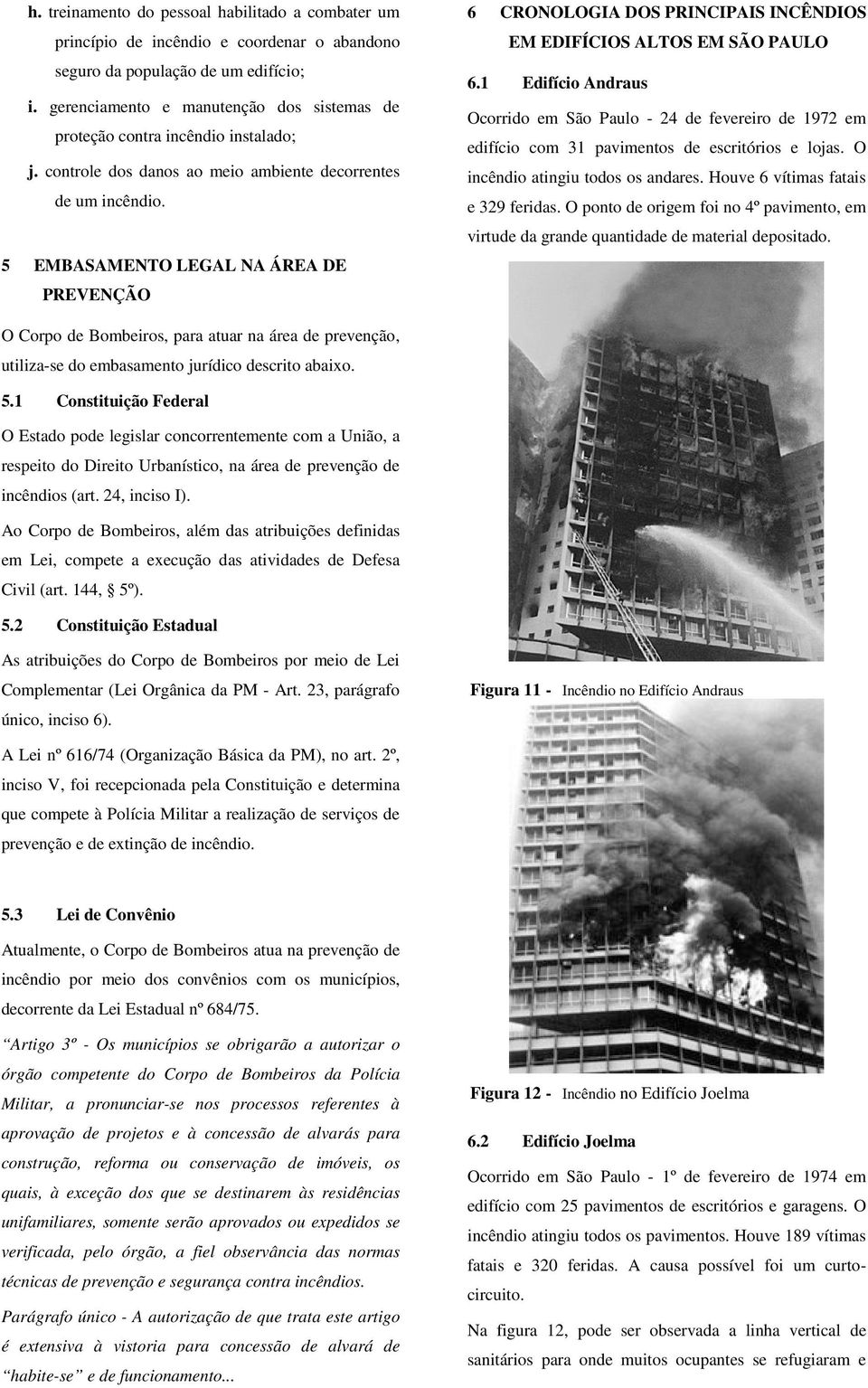 5 EMBASAMENTO LEGAL NA ÁREA DE PREVENÇÃO 6 CRONOLOGIA DOS PRINCIPAIS INCÊNDIOS EM EDIFÍCIOS ALTOS EM SÃO PAULO 6.