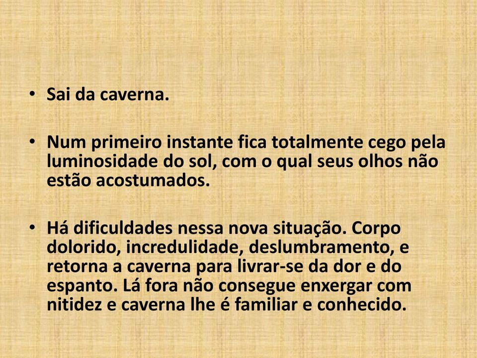 olhos não estão acostumados. Há dificuldades nessa nova situação.