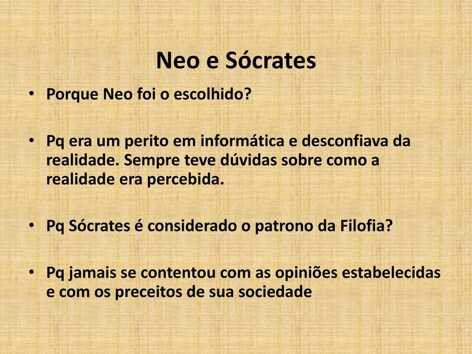 Sempre teve dúvidas sobre como a realidade era percebida.