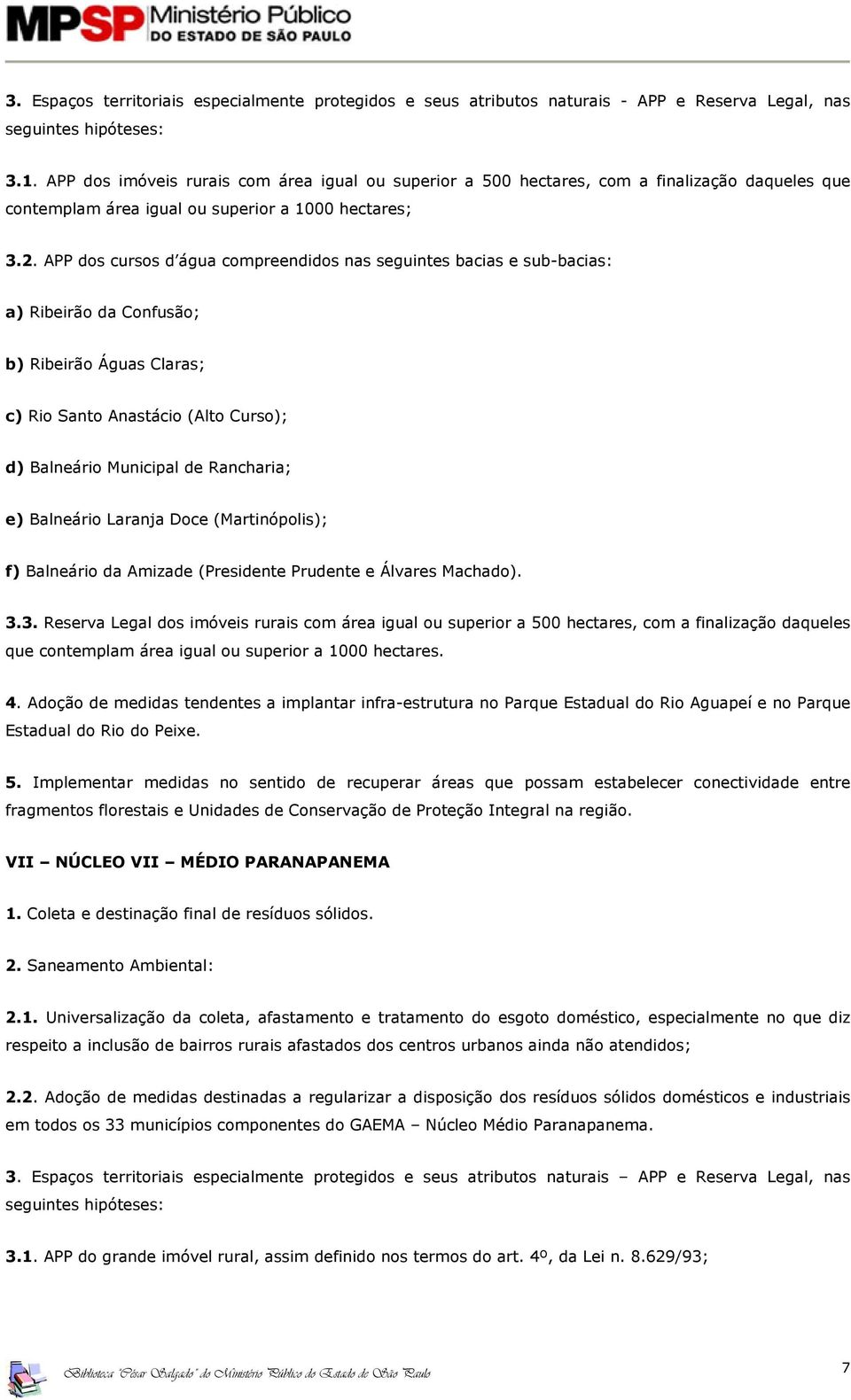 APP dos cursos d água compreendidos nas seguintes bacias e sub-bacias: a) Ribeirão da Confusão; b) Ribeirão Águas Claras; c) Rio Santo Anastácio (Alto Curso); d) Balneário Municipal de Rancharia; e)