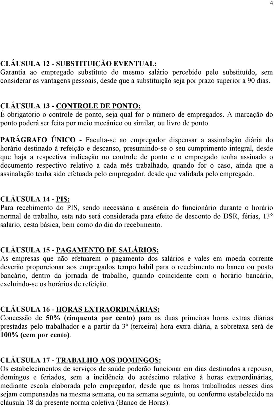 A marcação do ponto poderá ser feita por meio mecânico ou similar, ou livro de ponto.