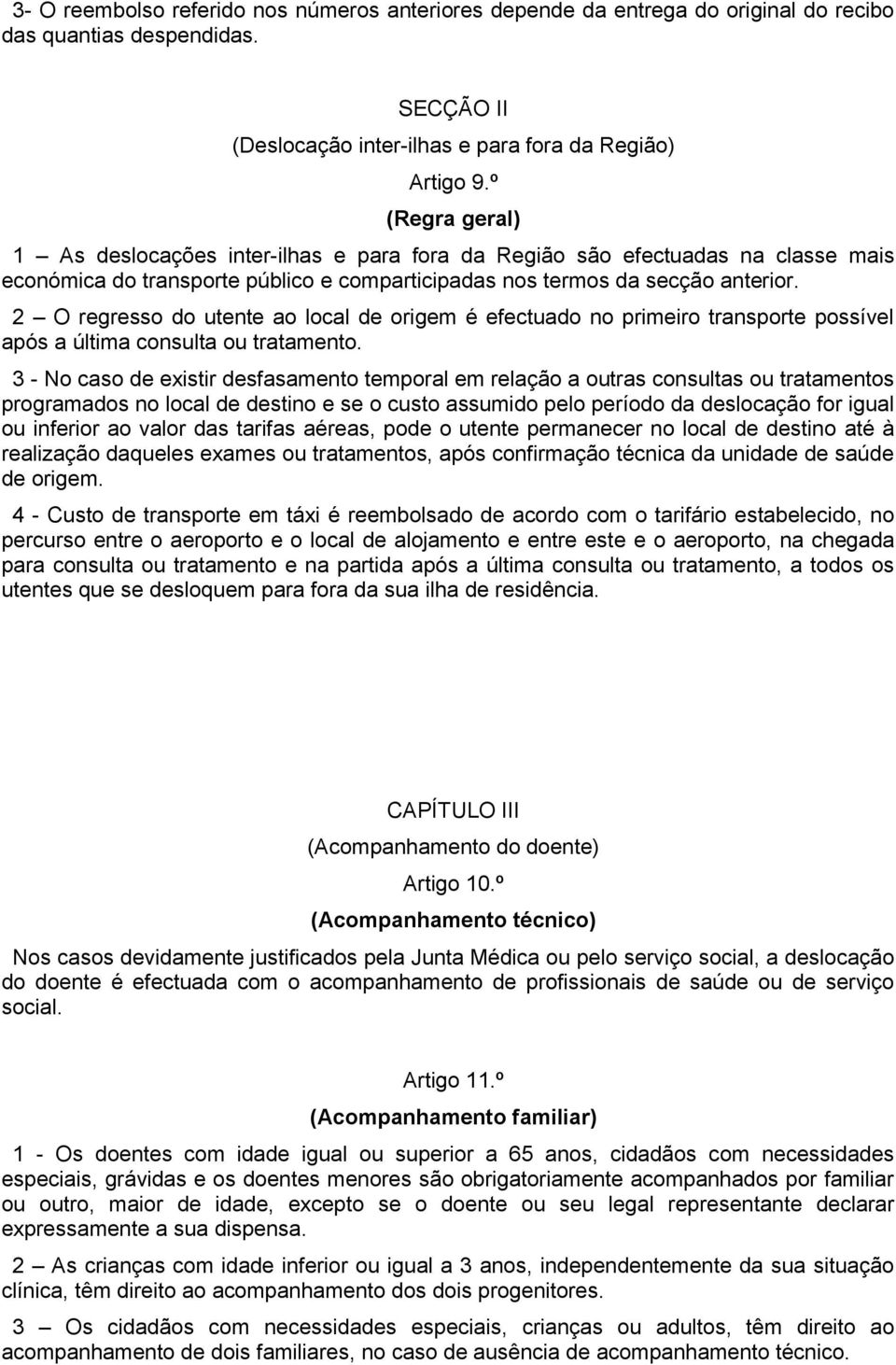 2 O regresso do utente ao local de origem é efectuado no primeiro transporte possível após a última consulta ou tratamento.