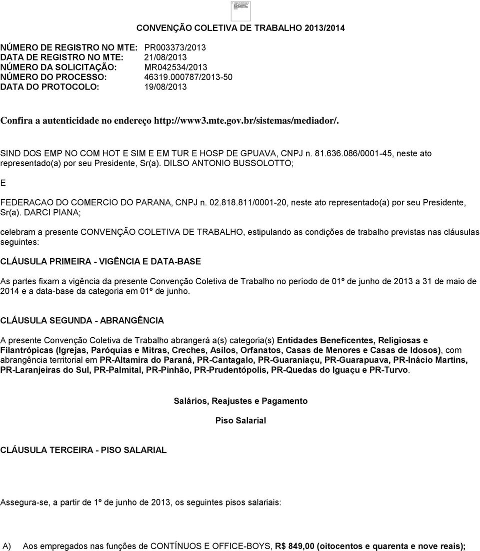 SIND DOS EMP NO COM HOT E SIM E EM TUR E HOSP DE GPUAVA, CNPJ n. 81.636.086/0001-45, neste ato representado(a) por seu Presidente, Sr(a).