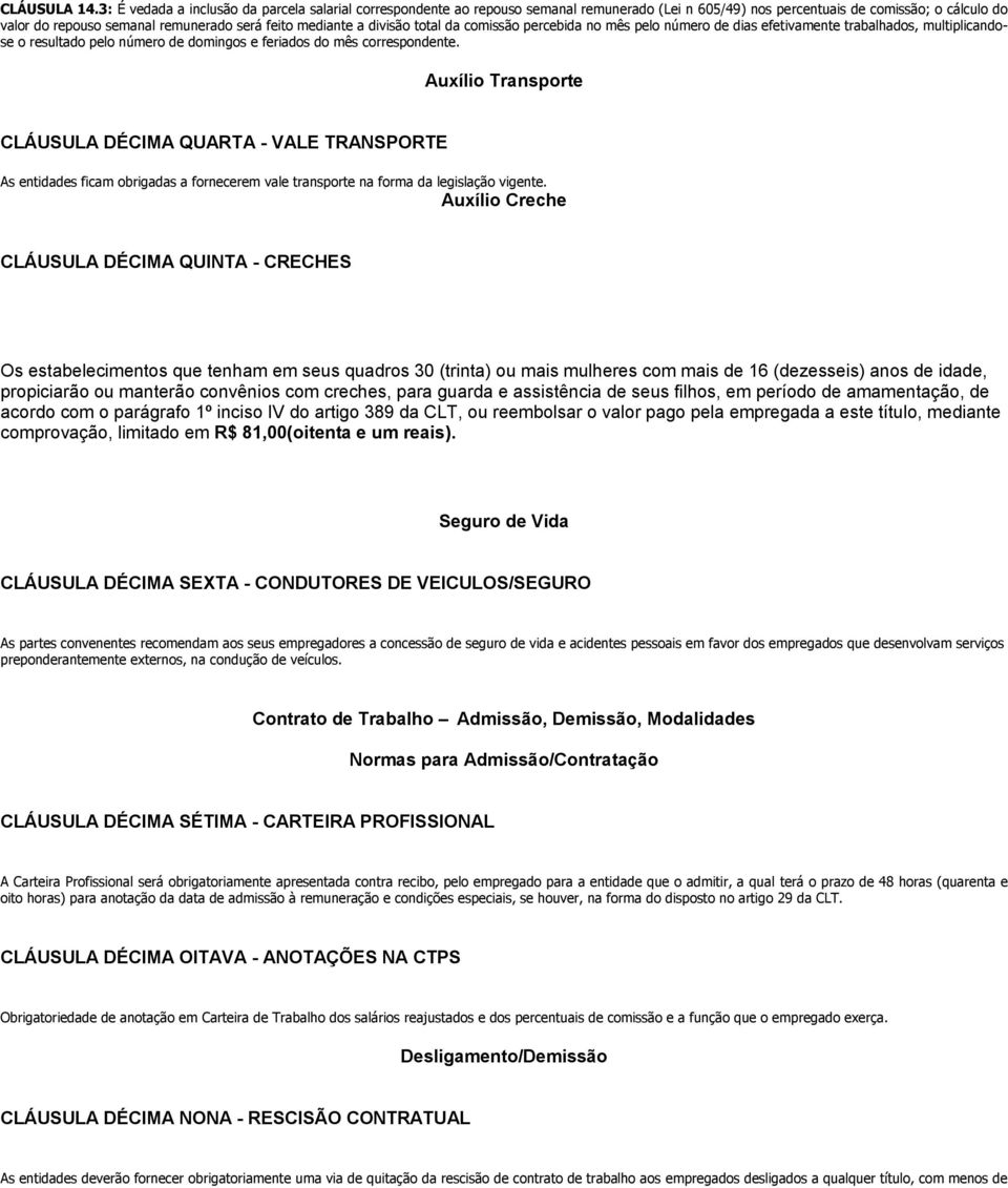 mediante a divisão total da comissão percebida no mês pelo número de dias efetivamente trabalhados, multiplicandose o resultado pelo número de domingos e feriados do mês correspondente.