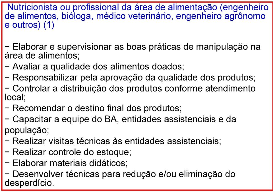 distribuição dos produtos conforme atendimento local; Recomendar o destino final dos produtos; Capacitar a equipe do BA, entidades assistenciais e da população;