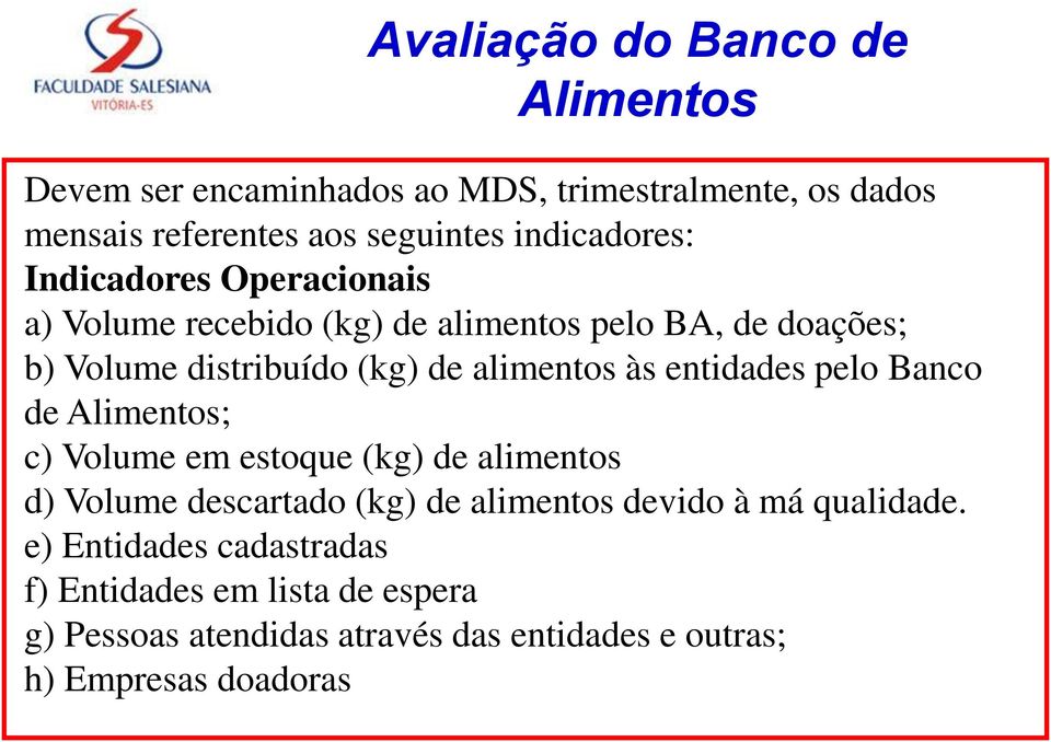 alimentos às entidades pelo Banco de Alimentos; c) Volume em estoque (kg) de alimentos d) Volume descartado (kg) de alimentos