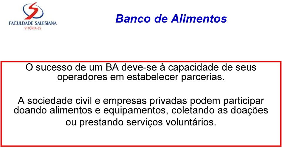 A sociedade civil e empresas privadas podem participar doando