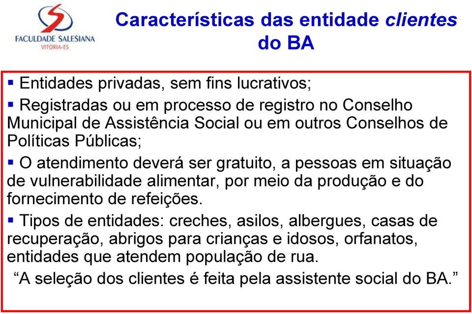 vulnerabilidade alimentar, por meio da produção e do fornecimento de refeições.