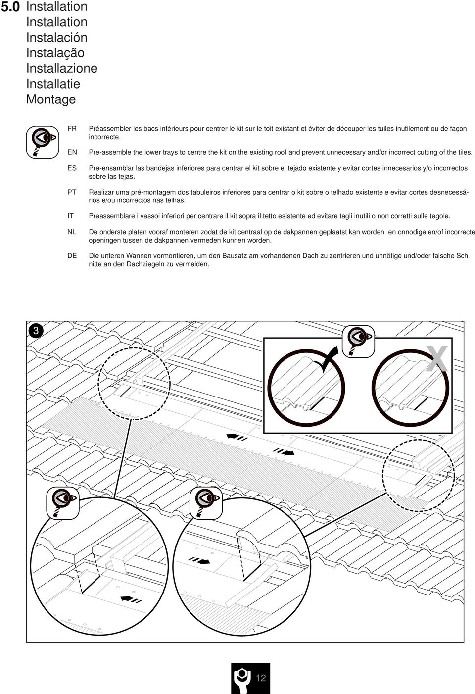 Pre-ensamblar las bandejas inferiores para centrar el kit sobre el tejado existente y evitar cortes innecesarios y/o incorrectos sobre las tejas.